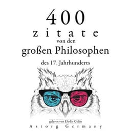 400 Zitate von den großen Philosophen des 17. Jahrhunderts - Baruch Spinoza