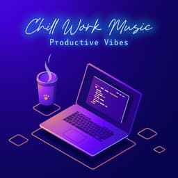 Chill Work Music: Productive Vibes, Office Coffee Bar, Deep Focus - Relaxing Chillout Music Zone