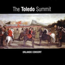 The Toledo Summit: Early 16th Century Spanish & Flemish Songs & Motets - Orlando Consort