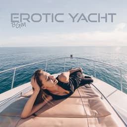 Erotic Yacht BGM: Sensual Boat Party, Sexy Tech House Music, Summer Seduction - Tantric Sexuality Masters