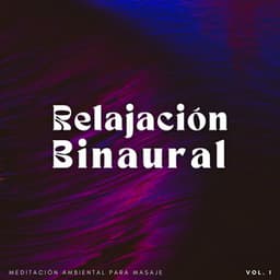 Relajación Binaural: Meditación Ambiental Para Masaje Vol. 1 - Guía Binaural
