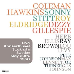 Hawkins + Eldridge + Gillespie + Stitt - Konserthuset, Stockholm Sweden May 20th. 1958 - Coleman Hawkins