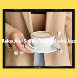 Relax And Soothe Yourself with Jazz - Abendessen Jazz Ambiente