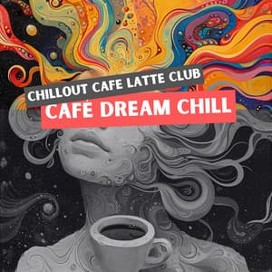 Café Dream Chill: Soothing Ambient for Coffee Lovers - Chillout Cafe Latte Club