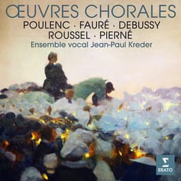 Fauré, Poulenc, Debussy, Roussel & Pierné: Œuvres chorales - Jean-Paul Kreder