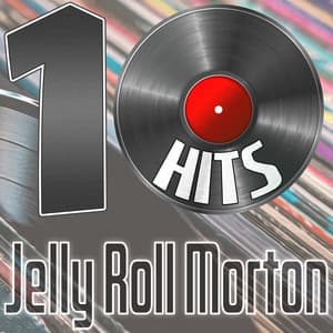 10 Hits of Jelly Roll Morton - Jelly Roll Morton