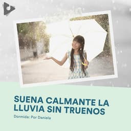 Suena Calmante la Lluvia Sin Truenos - Dormida: Por Daniela