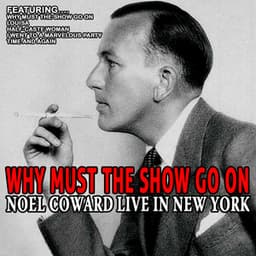 Why Must the Show Go On - Noel Coward Live in New York - Noel Coward