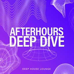 Afterhours Deep Dive - Deep House Lounge