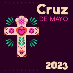 Cruz De Mayo 2023 – Music To Celebrate The Fiesta De Las Cruces - Big Celebration