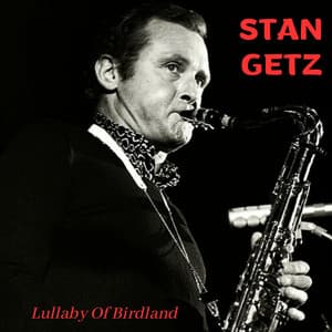 Lullaby Of Birdland - Stan Getz