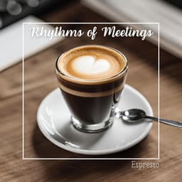 Rhythms of Meetings: Espresso, Elegance and French Feelings - Paris Restaurant Piano Music Masters