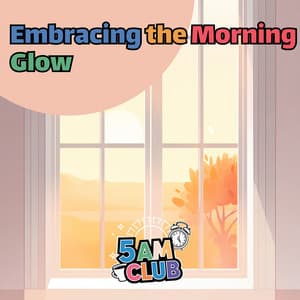 Embracing the Morning Glow - 5 AM Club