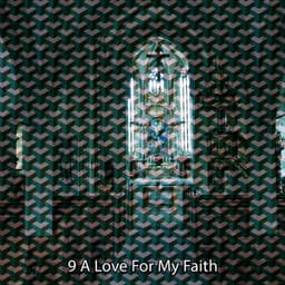 9 A Love For My Faith - Christian Hymns