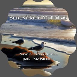 Piano e Ondas do Mar para Paz Interior - Serenidade Melodias