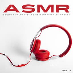 Asmr: Sonidos Calmantes De Restauración De Madera Vol. 1 - Música Ambiente