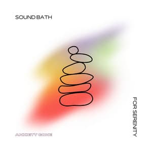 Sound Bath for Serenity - Anxiety Gone