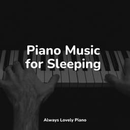 Piano Music for Sleeping - Piano: Classical Relaxation