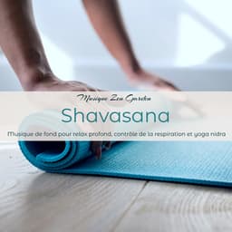 Shavasana – Musique de fond pour relax profond, contrôle de la respiration et yoga nidra - Musique Zen Garden