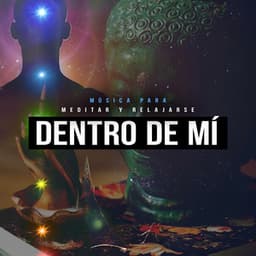 Dentro de Mí - Música Para Meditar y Relajarse