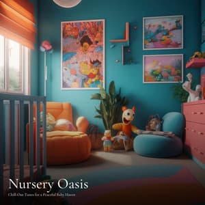 #01 Nursery Oasis: Chill-Out Tunes for a Peaceful Baby Haven - Baby Music