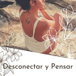 Desconectar y Pensar: Música Relajante para Concentrarse en lo Importante, Ondas Cerebrales - Ana Consejos