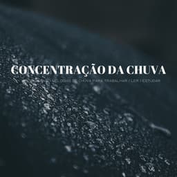 Concentração Da Chuva: Relaxamento Melodias De Chuva Para Trabalhar / Ler / Estudar - Alegre Música para Oficinas