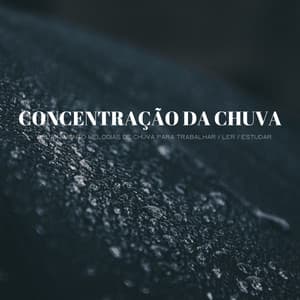 Concentração Da Chuva: Relaxamento Melodias De Chuva Para Trabalhar / Ler / Estudar - Alegre Música para Oficinas