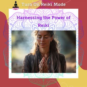 Harnessing the Power of Reiki: Energy Healing for Ultimate Wellness - Turn On Reiki Mode