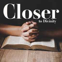 Closer to Divinity: Origins of Sacredness, Christian Advent Meditation, Contemplating Birth of God, Spiritual Reflections, Silent Worship - Bible Study Music