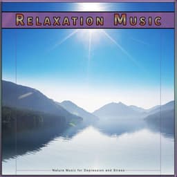 Relaxation Music: Nature Music for Depression and Stress - Relaxation Bliss