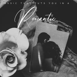 Music that Puts You in a Romantic Mood. Songs for Lovers. Great Time Spent Together - Romantic Moods Academy