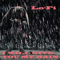 I Will Give You My Rain - Lo-Fi