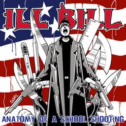 The Anatomy Of A School Shooting - ILL BILL