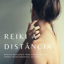 Reiki a Distância: Música Relaxante para Entrar em uma Forma Transcendental de Cura - Musica Reiki