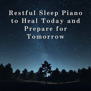 Restful Sleep Piano to Heal Today and Prepare for Tomorrow - Relaxing BGM Project