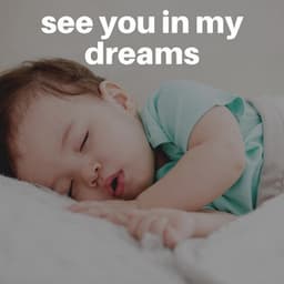 See You in My Dreams - Baby Lullaby