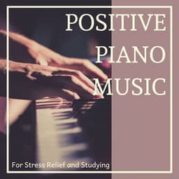 Positive Piano Music for Stress Relief and Studying - Calm Music for Studying