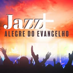 Jazz alegre do Evangelho: Oração Alegre, Jazz Tocante, Alegria e Felicidade - Love Music Zone