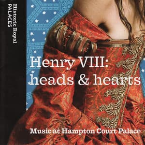 Henry VIII: Heads & Hearts - Music at Hampton Court Palace - The Choir of the Chapl Royal, Hampton Court Palace