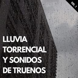 Lluvia Torrencial Y Sonidos De Truenos Vol. 1 - Tormenta de truenos y lluvia