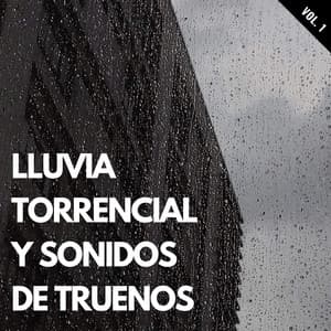 Lluvia Torrencial Y Sonidos De Truenos Vol. 1 - Tormenta de truenos y lluvia