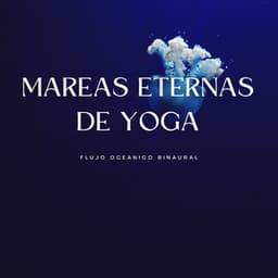 Mareas Eternas De Yoga: Flujo Oceánico Binaural - Mente de serenidad binaural