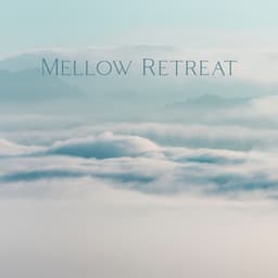 Mellow Retreat: Music for the Mind and Soul, Safe Place for Meditation and Reflection - Ministry of Relaxation Music