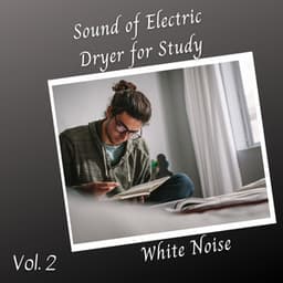 White Noise: Sound of Electric Dryer for Study Vol. 2 - Music For Dogs