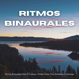 Ritmos Binaurales Para El Trabajo: Ondas Theta Con Armonías Oceánicas - Ritmos binaurales Música de trabajo