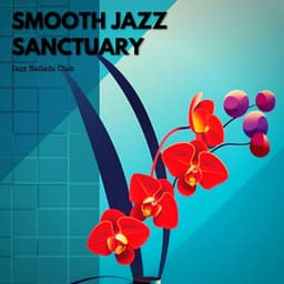 Smooth Jazz Sanctuary: Instrumentals for Mental Clarity - Jazz Ballads Club