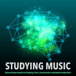 Studying Music: Binaural Beats Sounds For Studying, Focus, Concentration and Ambient Study Music - Study Music & Sounds