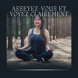 Asseyez-vous et Voyez Clairement - Musique Relaxante