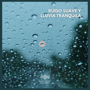 Ruido Suave y Lluvia Tranquila - Ruido Blanco Para Bebes